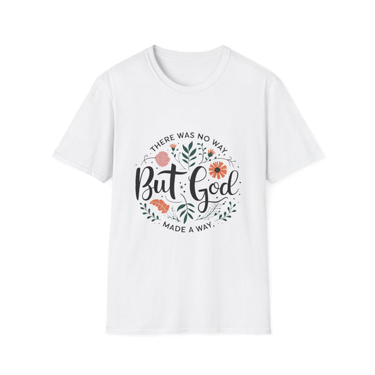There Was No Way But God Made A Way | Inspirational Unisex Softstyle T-Shirt