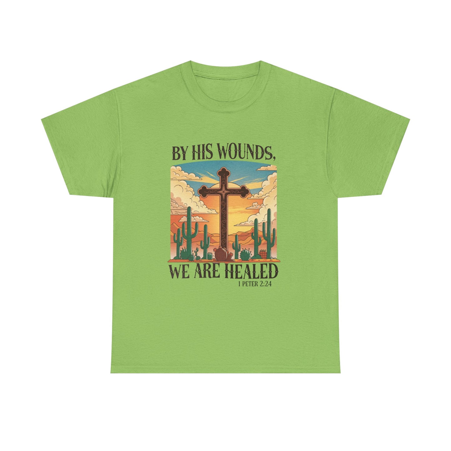 By His Wounds, We Are Healed - Christian Inspirational Tee