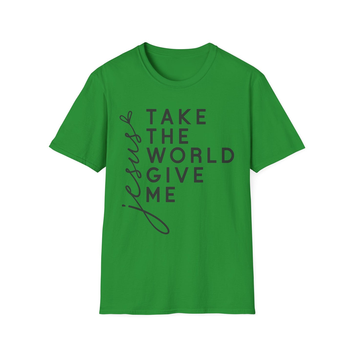 Christian Unisex T-Shirt - 'Take The World Give Me Jesus'