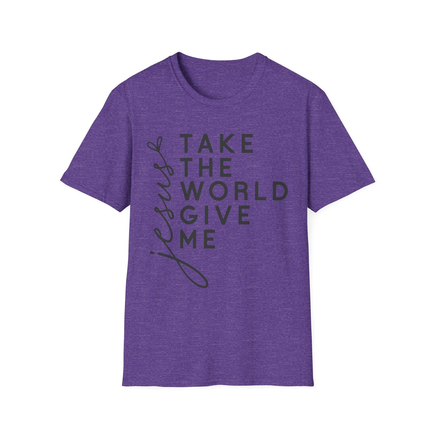 Christian Unisex T-Shirt - 'Take The World Give Me Jesus'