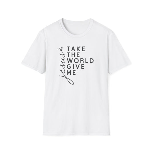 Christian Unisex T-Shirt - 'Take The World Give Me Jesus'