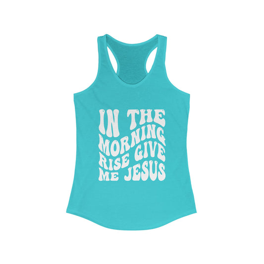 Inspirational Women's Racerback Tank - 'In the Morning Rise Give Me Jesus'