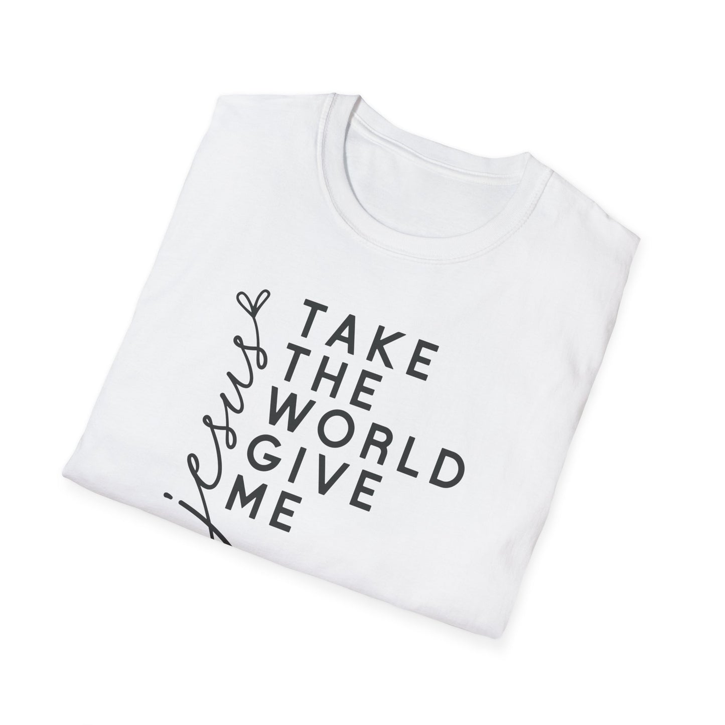Christian Unisex T-Shirt - 'Take The World Give Me Jesus'